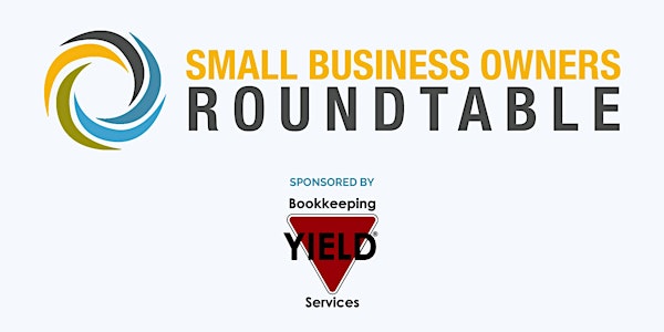 Yield Bookkeeping Presents Small Business Owner's Roundtable