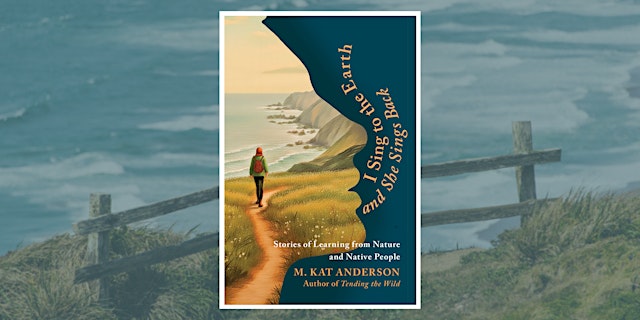 Image principale de Book Event: I Sing to the Earth and She Sings Back by M. Kat Anderson