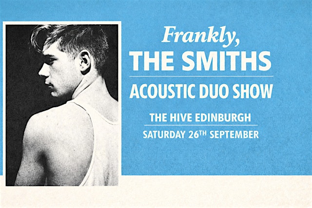 Imagem principal de Frankly, The Smiths / Acoustic Duo Show/ The Hive / Edinburgh/ 26th Sept