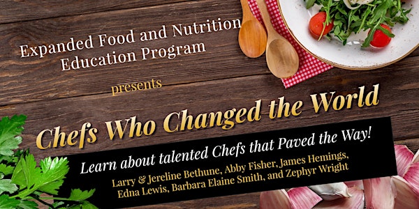 Expanded Food and Nutrition Education  Chefs Who Changed the World