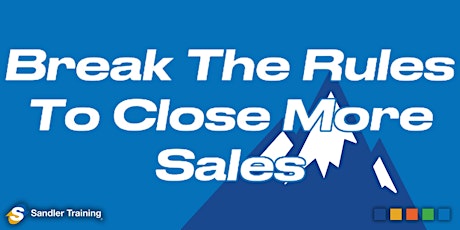 Break the Rules and Close More Sales primary image