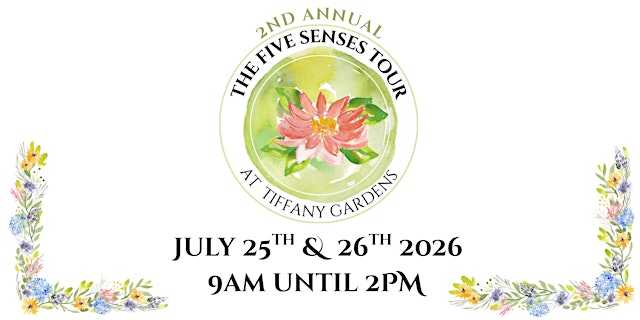 Image principale de The Five Senses Tour @ Tiffany Gardens (Come anytime 7/25 -26 between 9-2)