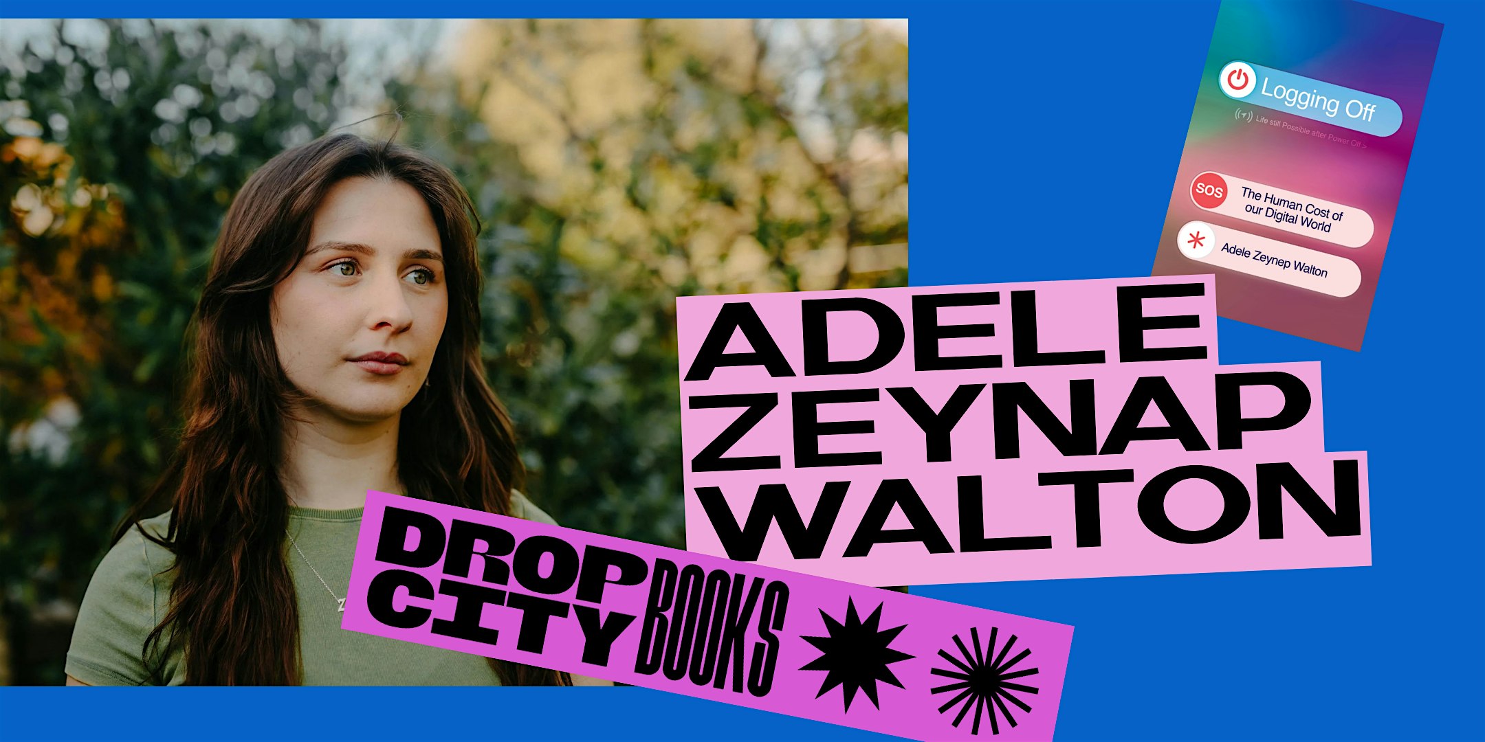 ADELE ZEYNEP WALTON - LOGGING OFF: THE HUMAN COST OF OUR DIGITAL WORLD