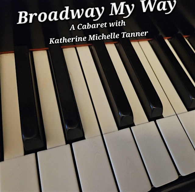 Image principale de Broadway My Way a Cabaret with Katherine Michelle Tanner and friends
