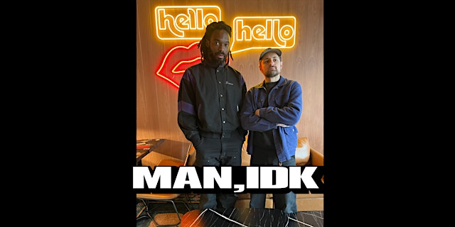 MAN, IDK at HELLO HELLO w/ RUFAT and YEDOYE primary image