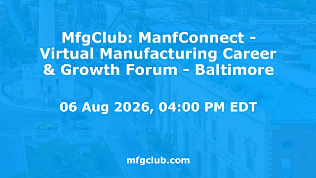 Image principale de MfgClub: ManfConnect - Virtual Manufacturing Career & Growth Forum - Baltimore