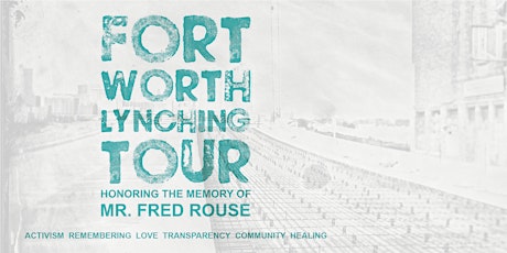 FORT WORTH LYNCHING TOUR: HONORING THE MEMORY OF             MR. FRED ROUSE
