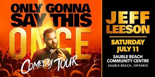 Jeff Leeson: Only Gonna Say This Once Comedy Tour in Sauble Beach primary image