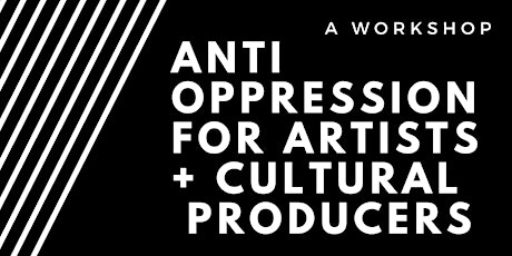 Anti-Oppression for Artists & Cultural Producers (Webinar)