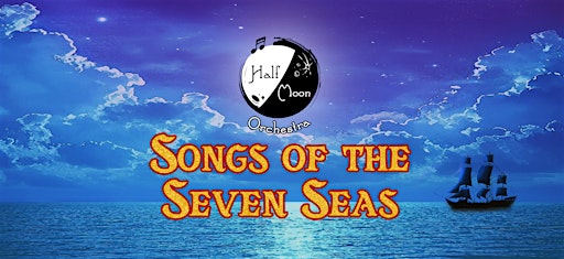 The Half Moon Orchestra Presents Songs of the Seven Seas