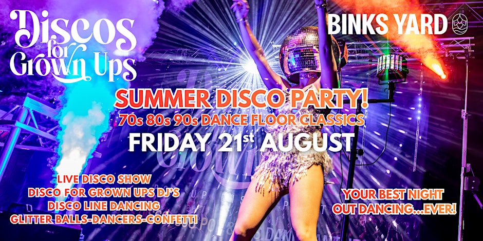 BINKS YARD Disco for Grown Ups Summer Disco Party with Live DISCO show!