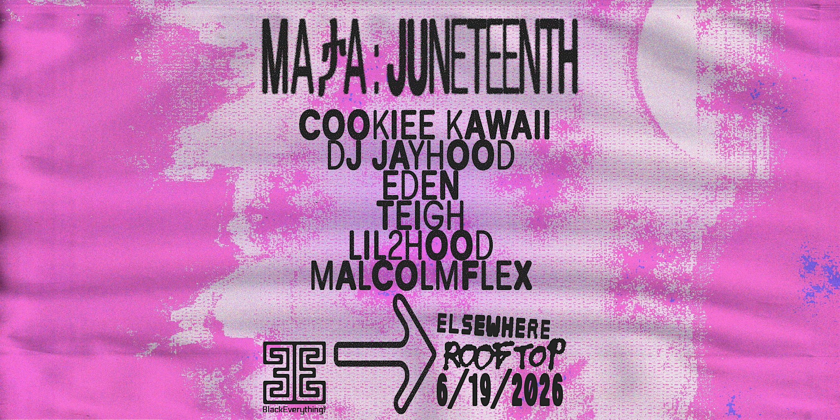 MAታA: Juneteenth with Cookiee Kawaii, DJ Jayhood, EDEN, Teigh +more