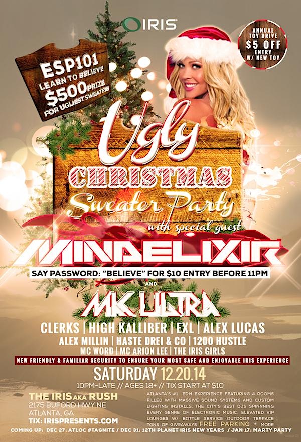 $500 Ugly Sweater Contest w/ ** MINDELIXIR & MK ULTRA ** ANNUAL IRIS CHRISTMAS & UGLY SWEATER PARTY @ IRIS ESP101 [Learn to Believe] SAT DECEMBER 20th: $500 cash & prizes ANNUAL IRIS CHRISTMAS & UGLY SWEATER PARTY 18+ to enter 21+ to drink