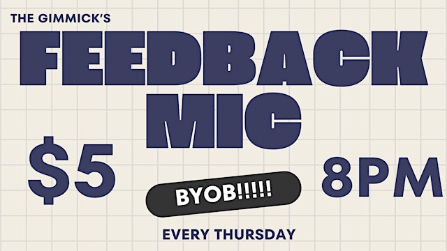 Image principale de FEEDBACK OPEN MIC @ THE GIMMICK!