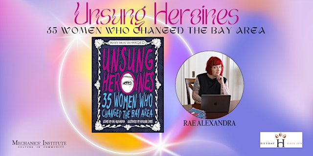 Image principale de Unsung Heroines: 35 Women Who Changed the Bay Area w/ author Rae Alexandra