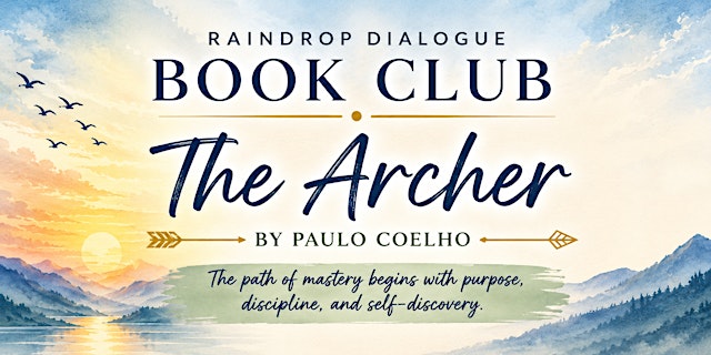 Image principale de Raindrop Dialogue Book Club Presents: The Archer by Paulo Coelho-July 12&19