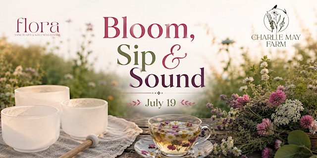 Image principale de Bloom, Sip & Sound with Charlie May Farm & Flora Sanctuary Wellness