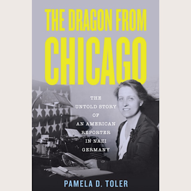Imagen principal de The Dragon of Chicago: An American Reporter in Nazi Germany—Pamela Toler