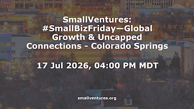 Image principale de SmallVentures: #SmallBizFriday - Global Growth & Uncapped Connections - Colorado Springs