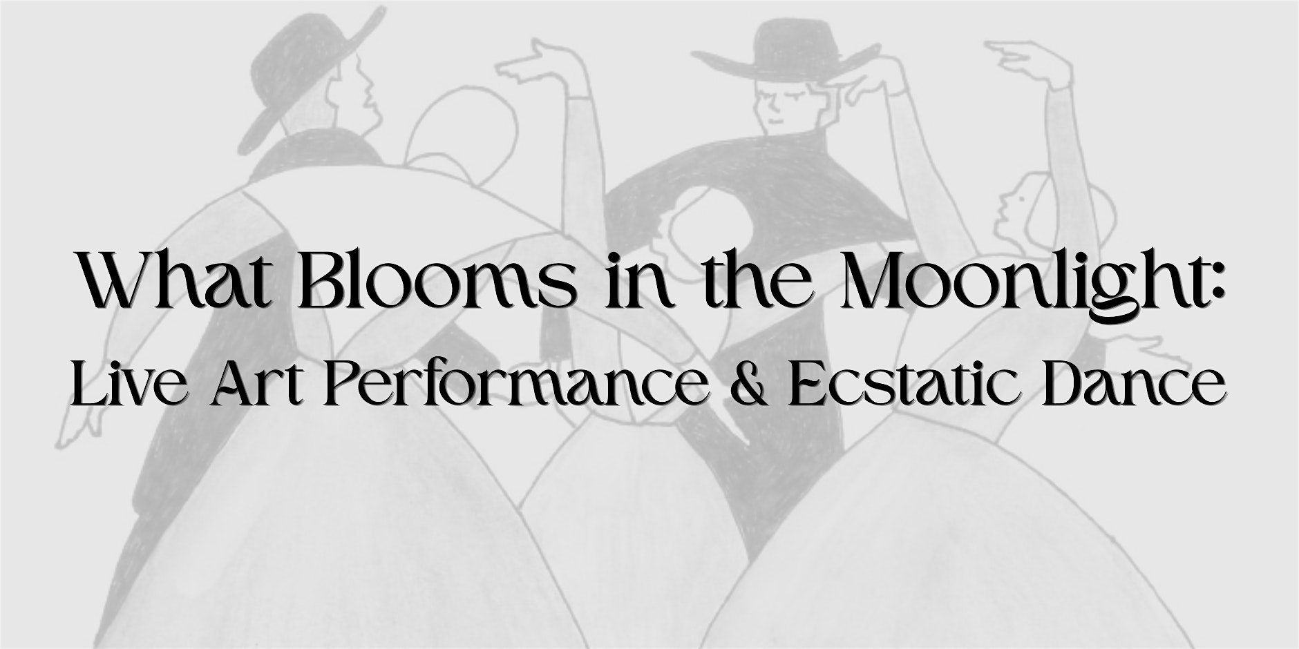 What Blooms in the Moonlight: Live Art Performance & Ecstatic Dance