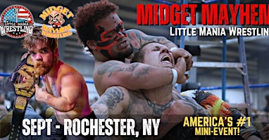 Rochester NY - Midget Mayhem / Little Mania Mini Wrestling! (Ages 18+)