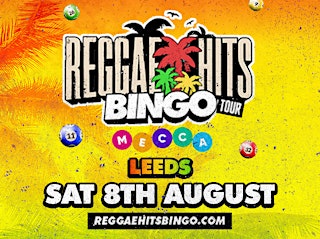 Primaire afbeelding van Reggae Hits Bingo Tour | Leeds | 8th AUG