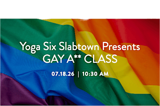 Imagem principal de GAY ASS CLASS with Yoga Six Slabtown