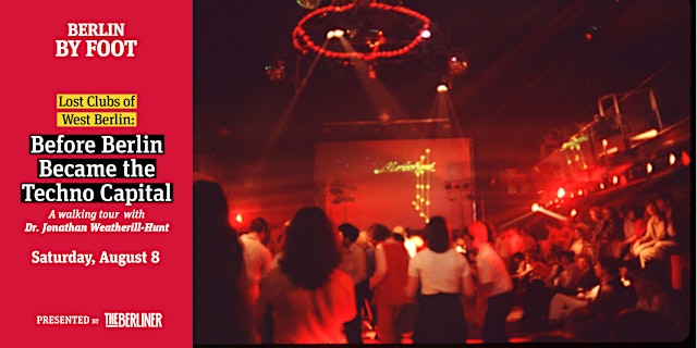 Image principale de Lost Clubs of West Berlin: Before Berlin Became the Techno Capital (Aug 8)