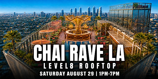 Image principale de CHAI RAVE LA: ON THE ROOFTOP @ LEVEL8 ON AUG 29TH! (ONE YEAR ANNIVERSARY!)