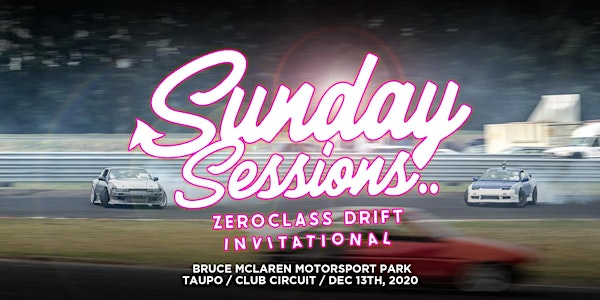 ZEROCLASS DRIFT EVENTS: Sunday Sessions 2020 (TAUPO)