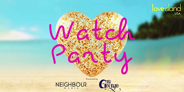 Image principale de Love Island Finale Watch Party at The George Powered by Neighbour Media
