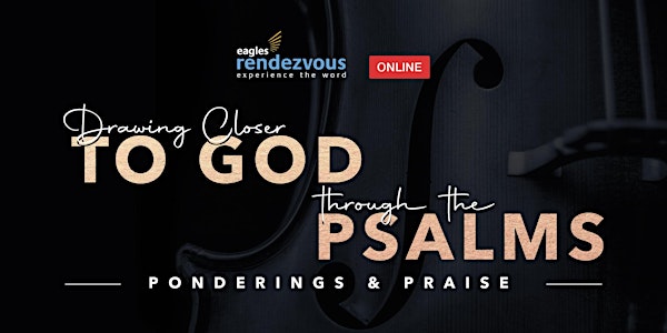 Drawing Closer to God Through the Psalms – Ponderings & Praise
