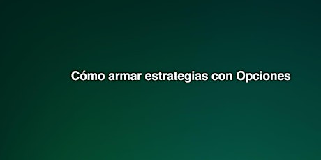 Imagen principal de Cómo armar estrategias con Opciones [Inversor Avanzado]