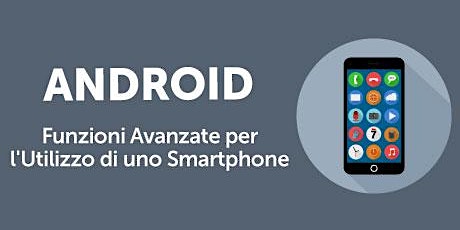 Immagine principale di Corso pratico utilizzo avanzato cellulari e tablet Android 