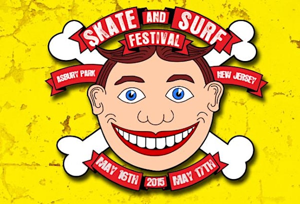 Skate and Surf Festival 2015 - Asbury Park, NJ - May 16th & 17th *RAIN OR SHINE