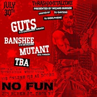 GUTS/BANSHEE/MUTANT/TBA PRESENTED BY WIZARD BURGER @NO FUN