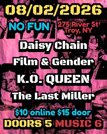 DAISY CHAIN/FILM & GENDER/K.O. QUEEN/THE LAST MILLER @NO FUN