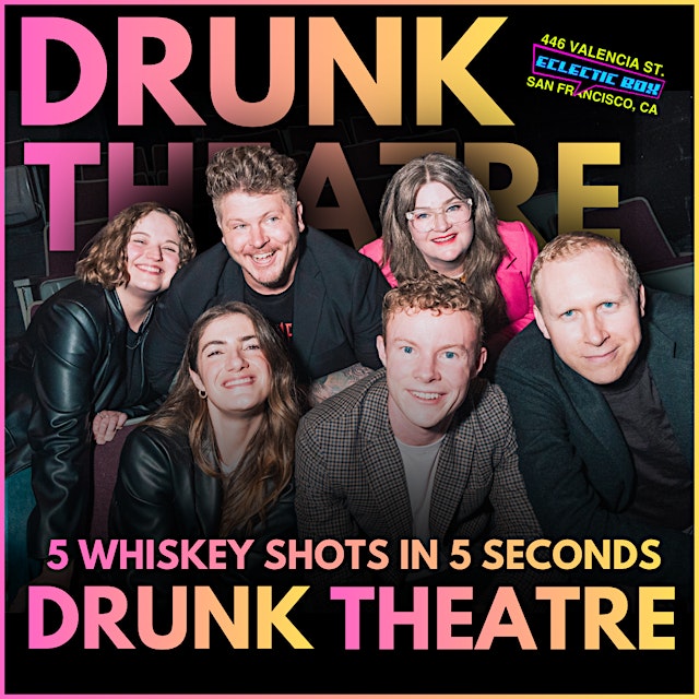 Image principale de Drunk Theatre SF: The Wildest Bay Area Comedy!