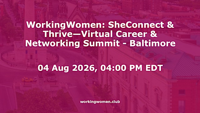 Image principale de WorkingWomen: SheConnect & Thrive - Virtual Career & Networking Summit - Baltimore