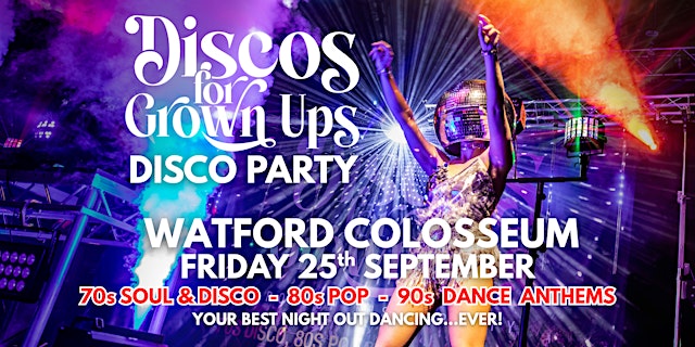 Imagem principal de WATFORD COLOSSEUM Discos for Grown ups 70s 80s 90s DISCO PARTY