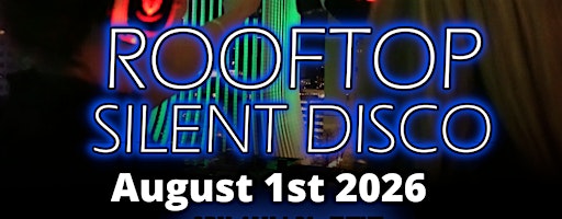Rooftop Silent Disco @ The Penthouse - August 1st!