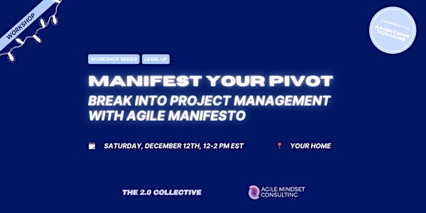 2.0 Workshop - Manifest Your Pivot: Break into PM with Agile Manifesto