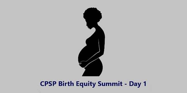 CPSP Birth Equity Summit - Day 1
