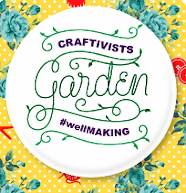 Craftivist Garden #wellMAKING:  Reception and Speakers