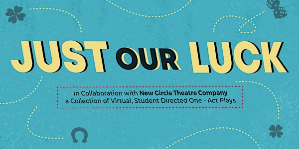 Just Our Luck, a collection of Virtual, Student-Directed One-Act Plays