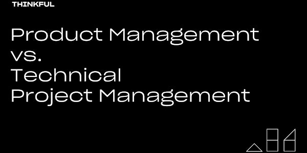 Thinkful Webinar | Product Management Vs. Technical Project Management