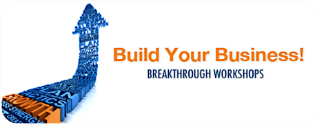 Build Your Business! Breakthrough Workshops primary image