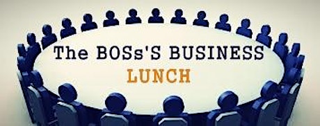 The BOSs'S BUSINESS LUNCHEON (Networking for Small Business) primary image