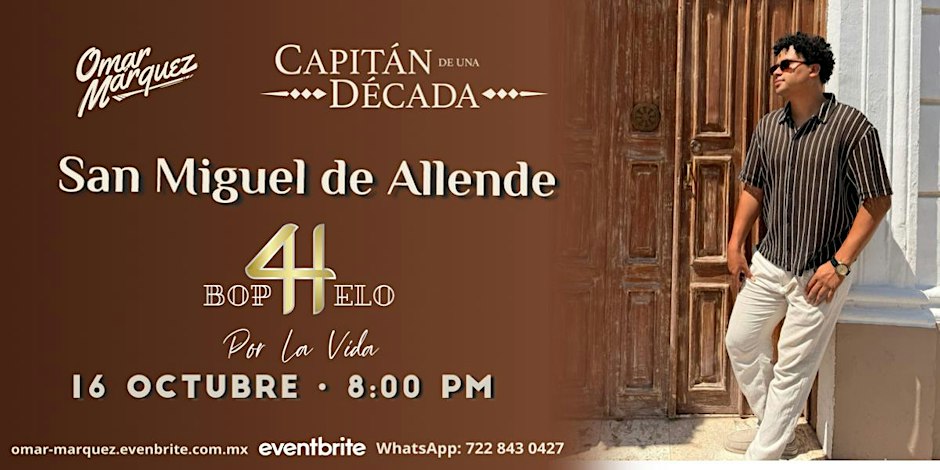 Omár Márquez | Gira: "Capitán de una Década" | SAN MIGUEL DE ALLENDE