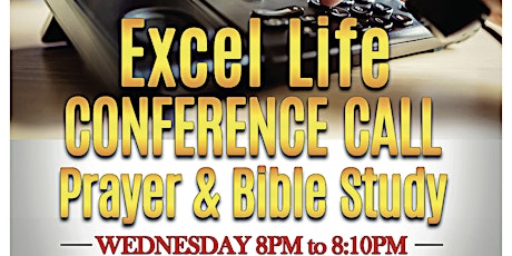 Excel Life CONFERENCE CALL - Prayer & Bible Study Join us at 8PM - 8:10PM (UK TIME) & every WEDNESDAY on the PHONE  (10 minutes of EMPOWERMENT). CALL: 0330 606 0520 ACCESS CODE: 23 86 25 primary image